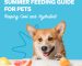 Summer Feeding Guide for Pets: Keeping Cool and Hydrated!